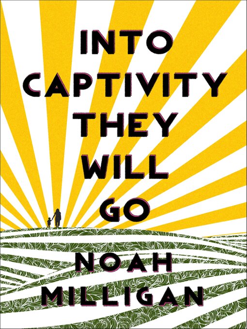 Title details for Into Captivity They Will Go by Noah Milligan - Available
